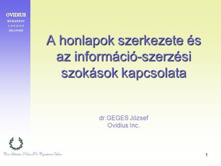 1 A honlapok szerkezete és az információ-szerzési szokások kapcsolata A honlapok szerkezete és az információ-szerzési szokások kapcsolata dr.GEGES József.