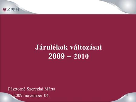 1 Járulékok változásai 2009 – 2010 Pásztorné Szerezlai Márta 2009. november 04.