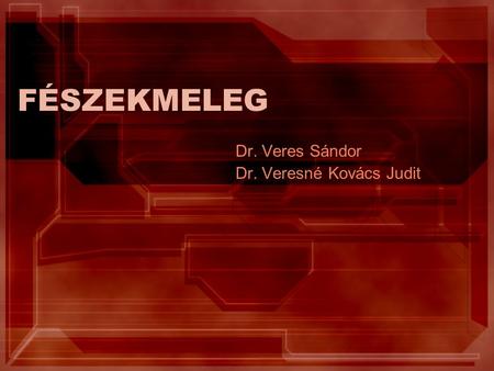 FÉSZEKMELEG Dr. Veres Sándor Dr. Veresné Kovács Judit.