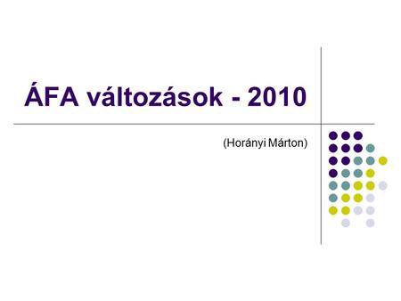 ÁFA változások - 2010 (Horányi Márton). A változás háttere – EU szabályozás változása: Tanácsi irányelvek (2008/9;/117)változását  Szolgáltatás teljesítési.