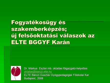 Fogyatékosügy és szakemberképzés; új felsőoktatási válaszok az ELTE BGGYF Karán Dr. Márkus Eszter mb. oktatási főigazgató-helyettes