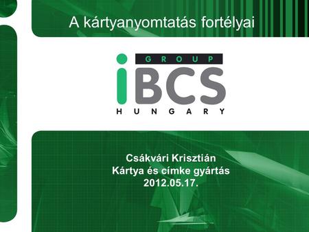 A kártyanyomtatás fortélyai Csákvári Krisztián Kártya és címke gyártás 2012.05.17.