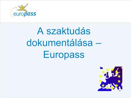 A szaktudás dokumentálása – Europass. Ahány ország, annyi…  Oktatási és képzési rendszerek különbözőek  A kompetenciák és képzettségek különbözőek,