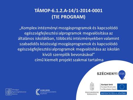 TÁMOP-6.1.2.A-14/1-2014-0001 (TIE PROGRAM) „Komplex intézményi mozgásprogramok és kapcsolódó egészségfejlesztési alprogramok megvalósítása az általános.