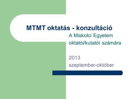 MTMT oktatás - konzultáció A Miskolci Egyetem oktatói/kutatói számára 2013 szeptember-október.