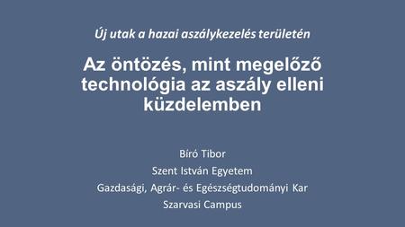 Az öntözés, mint megelőző technológia az aszály elleni küzdelemben Bíró Tibor Szent István Egyetem Gazdasági, Agrár- és Egészségtudományi Kar Szarvasi.