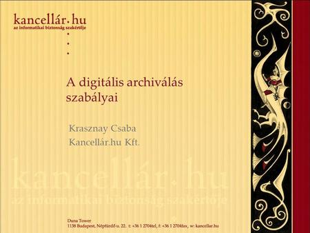 A digitális archiválás szabályai Krasznay Csaba Kancellár.hu Kft.