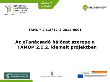 TÁMOP-2.1.2/12-1-2012-0001 Az eTanácsadó hálózat szerepe a TÁMOP 2.1.2. kiemelt projektben.