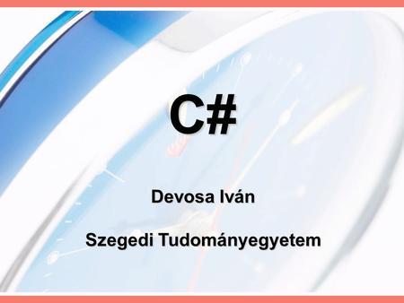 Devosa Iván Szegedi Tudományegyetem C#. A C# A C# (kiejtése: szí-shárp, esetenként cisz) a Microsoft által a.NET keretrendszer részeként kifejlesztett.