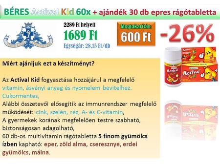 2289 Ft helyett 1689 Ft Egységár: 28,15 Ft/db Miért ajánljuk ezt a készítményt? Az Actival Kid fogyasztása hozzájárul a megfelelő vitamin, ásványi anyag.