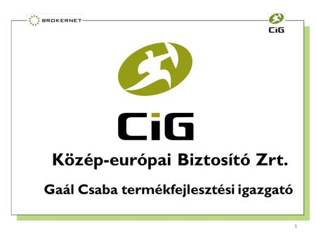 1 1 Közép-európai Biztosító Zrt. Gaál Csaba termékfejlesztési igazgató.