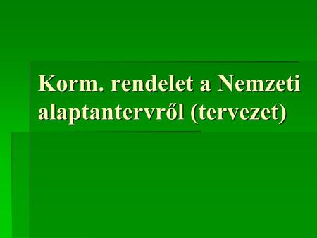 Korm. rendelet a Nemzeti alaptantervről (tervezet)