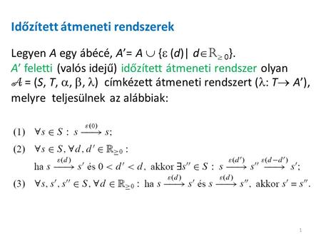 Időzített átmeneti rendszerek Legyen A egy ábécé, A’= A  {  (d)| d  R  0 }. A’ feletti (valós idejű) időzített átmeneti rendszer olyan A = (S, T, ,