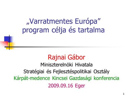 1 „Varratmentes Európa” program célja és tartalma Rajnai Gábor Miniszterelnöki Hivatala Stratégiai és Fejlesztéspolitikai Osztály Kárpát-medence Kincsei.
