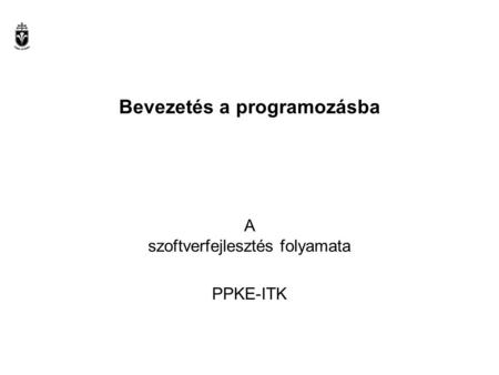 Bevezetés a programozásba A szoftverfejlesztés folyamata PPKE-ITK.
