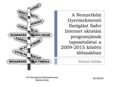 A Nemzetközi Gyermekmentő Szolgálat Safer Internet oktatási programjának tapasztalatai a 2009-2015 közötti időszakban Sterner Zoltán 2015.09.29 VIII. Nemzetközi.