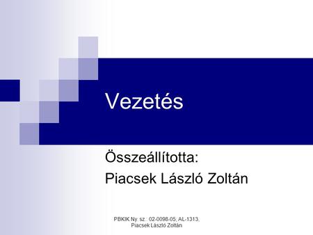 PBKIK Ny. sz.: 02-0098-05; AL-1313, Piacsek László Zoltán Vezetés Összeállította: Piacsek László Zoltán.