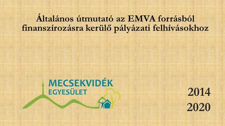 2014 2020 Általános útmutató az EMVA forrásból finanszírozásra kerülő pályázati felhívásokhoz.