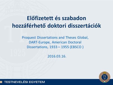 Előfizetett és szabadon hozzáférhető doktori disszertációk Proquest Dissertations and Theses Global, DART-Europe, American Doctoral Dissertations, 1933.
