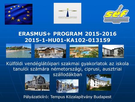 ERASMUS+ PROGRAM 2015-2016 2015-1-HU01-KA102-013159 Külföldi vendéglátóipari szakmai gyakorlatok az iskola tanulói számára németországi, ciprusi, ausztriai.
