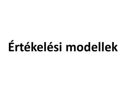 Értékelési modellek. Az előadás témái 1.Bevezetés – az egytényezős modellek áttekintése 2.Alkalmazás 3.Az egyindexes modell felépítése és alkalmazása.
