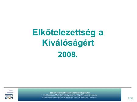 1/31 Elkötelezettség a Kiválóságért 2008.. 2/31 Elkötelezettség a Kiválóságért A kiválóság európai elismerési szintjei Elismerés a Kiválóságért 300 pont.