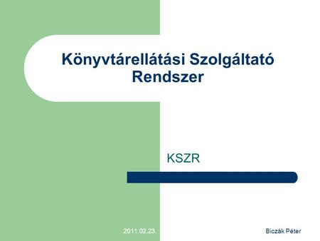 2011.02.23.Biczák Péter Könyvtárellátási Szolgáltató Rendszer KSZR.