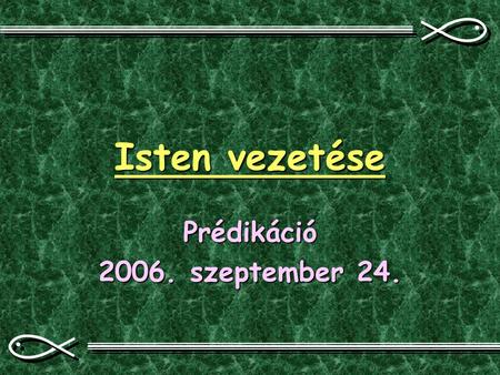 Isten vezetése Prédikáció 2006. szeptember 24.. Ígéretek Ézs 48,17 „Ezt mondja az ÚR, a te megváltód, Izráel Szentje: Én, az ÚR, vagyok a te Istened,