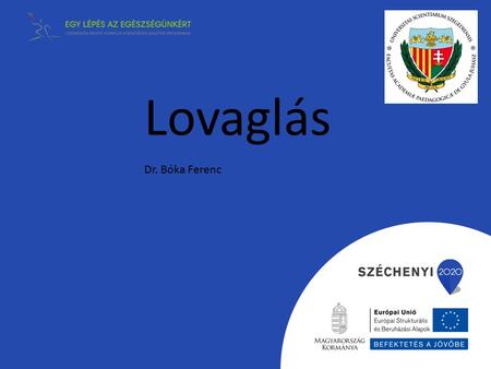 Lovaglás Dr. Bóka Ferenc. LOVAGLÁS Lósportok és lovassportok Gyógylovaglás, gyógylovagoltatás A lovasterápia hatásai Parasport Kezdő lovas oktatása A.