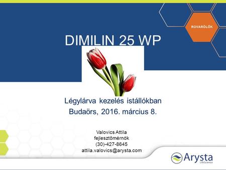 DIMILIN 25 WP Légylárva kezelés istállókban Budaörs, 2016. március 8. Valovics Attila fejlesztőmérnök (30)-427-8645