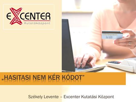 Székely Levente – Excenter Kutatási Központ. 1. Számlafizetési szokások – szolgáltatói törekvések Ügyfél oldali fókuszcsoportok Szakértői interjúk (szolgáltatók;