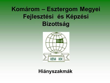 Komárom – Esztergom Megyei Fejlesztési és Képzési Bizottság Hiányszakmák.