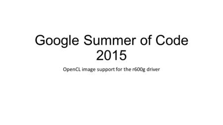 Google Summer of Code 2015 OpenCL image support for the r600g driver.