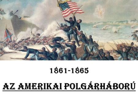 Az amerikai polgárháború 1861-1865. Az amerikai angol gyarmatok a XVIII. században.