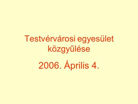 Testvérvárosi egyesület közgyűlése 2006. Április 4.