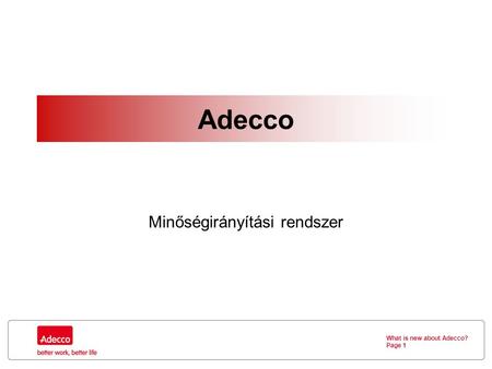 What is new about Adecco? Page 1 Adecco Minőségirányítási rendszer.