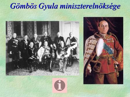 Gömbös Gyula miniszterelnöksége.  1932. okt. 1. Gömbös Gyula a miniszterelnök (1932-36)  A hajdani vezérkari százados - fajvédőprogrammal  azt várják.