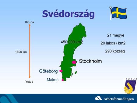 Svédország Kiruna Ystad 1800 km 21 megye 20 lakos / km2 290 község 450,000 km2 Malmö Göteborg Stockholm.