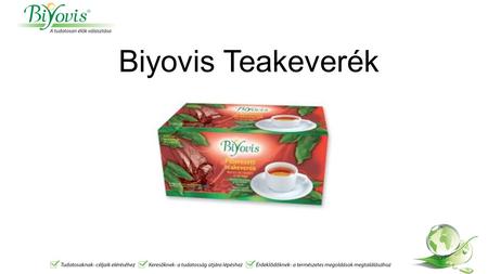 Biyovis Teakeverék. A teakeverékben található gyógynövények célja a szervezetben felgyűlt ártalmas salakanyagok lebontása, eltávolítása, valamint a napi.
