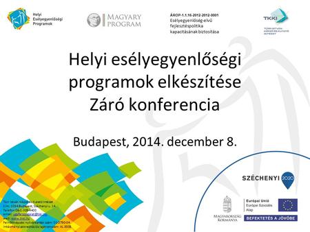 Helyi esélyegyenlőségi programok elkészítése Záró konferencia Budapest, 2014. december 8. ÁROP-1.1.16-2012-2012-0001 Esélyegyenlőség-elvű fejlesztéspolitika.