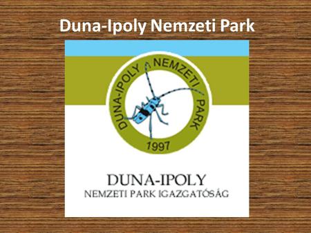 Duna-Ipoly Nemzeti Park. Magyarország leggazdagabb élővilágú nemzeti parkjainak egyike. 1997-ben alakították a korábbi pilisi és börzsöni tájvédelmi körzetekhez.