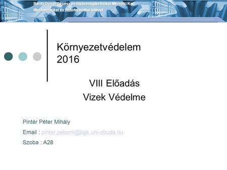 Környezetvédelem 2016 VIII Előadás Vizek Védelme Pintér Péter Mihály   Szoba : A28.