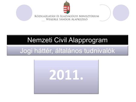 Nemzeti Civil Alapprogram Jogi háttér, általános tudnivalók 2011.