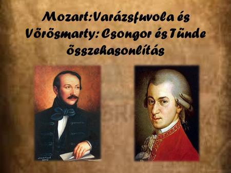Mozart: Varázsfuvola és Vörösmarty: Csongor és Tünde összehasonlítás.