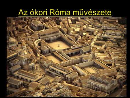 Az ókori Róma művészete. 1. Róma történetének szakaszolása az államformák szerint Királyság (i. e. 8. sz.- i. e. 6. sz.) Köztársaság (i. e. 6. sz.- i.