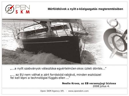Open SKM Agency Kft. -  „...a nyílt szabványok választása egyértelműen okos üzleti döntés...” „... az EU nem válhat a zárt forráskód rabjává,