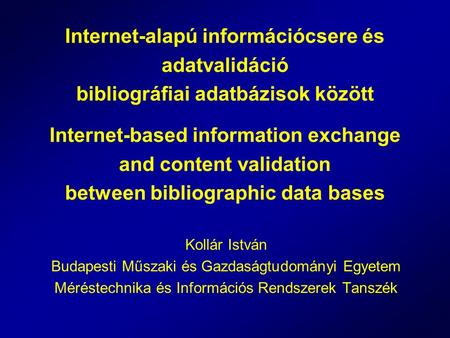 Internet-alapú információcsere és adatvalidáció bibliográfiai adatbázisok között Internet-based information exchange and content validation between bibliographic.