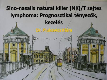 Sino-nasalis natural killer (NK)/T sejtes lymphoma: Prognosztikai tényezők, kezelés Sino-nasalis natural killer (NK)/T sejtes lymphoma: Prognosztikai tényezők,