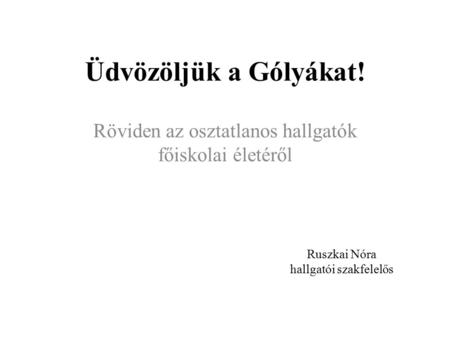 Üdvözöljük a Gólyákat! Röviden az osztatlanos hallgatók főiskolai életéről Ruszkai Nóra hallgatói szakfelelős.