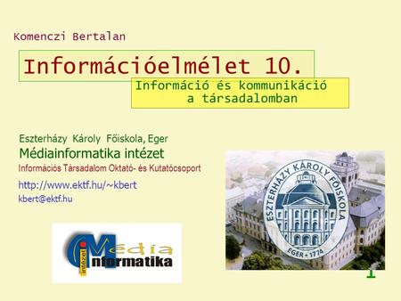 Információelmélet 10. 1 Eszterházy Károly Főiskola, Eger Médiainformatika intézet  Információs Társadalom Oktató-